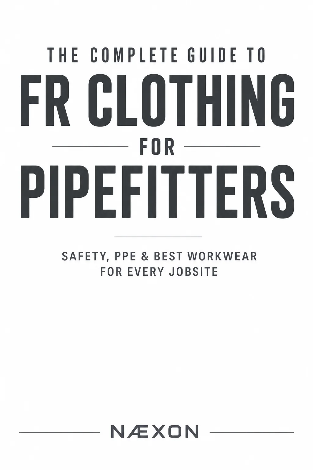 Complete guide to FR clothing for pipefitters covering safety, PPE and industrial workwear