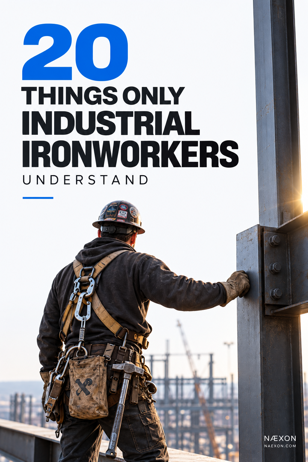 20 Things Only Industrial Ironworkers Understand